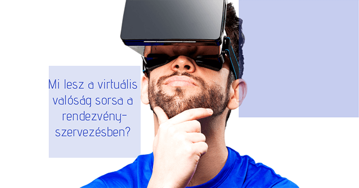 Mi lesz a virtuális valóság sorsa a rendezvényszervezésben?